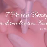 7 Proven Benefits of Microdermabrasion Treatments